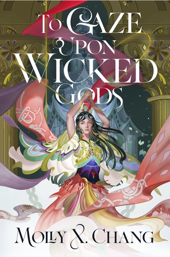 BOOK REVIEW: “To Gaze Upon Wicked Gods” by Molly X. Chang